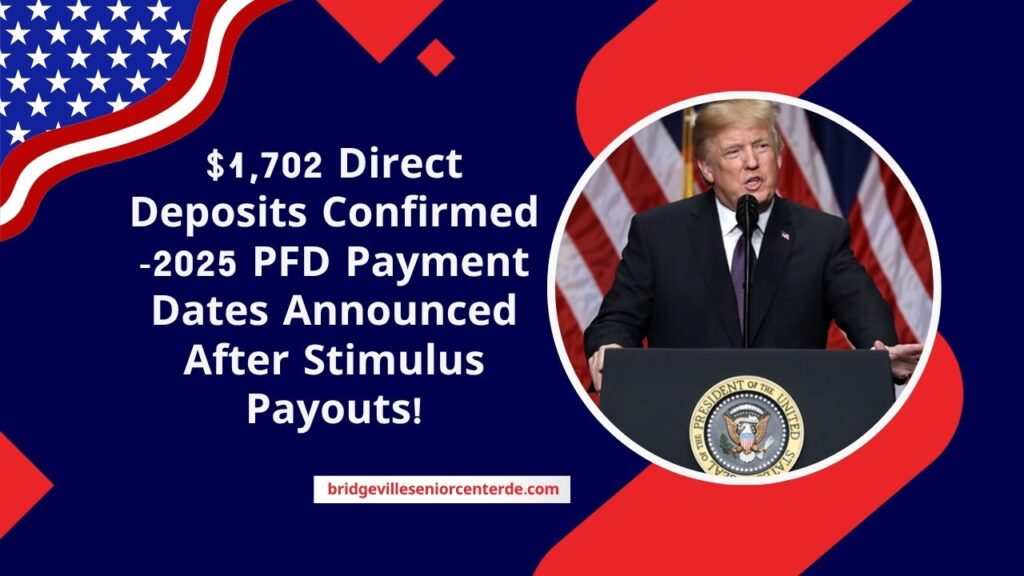 $1,702 Direct Deposits Confirmed -2025 PFD Payment Dates Announced After Stimulus Payouts!