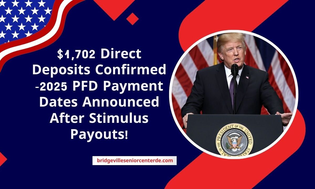$1,702 Direct Deposits Confirmed -2025 PFD Payment Dates Announced After Stimulus Payouts!