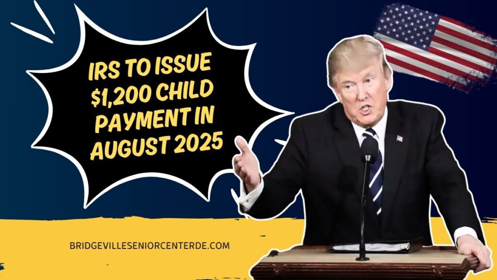 IRS To Issue $1,200 Child Payment In August 2025 – Eligibility And Claim Steps Explained