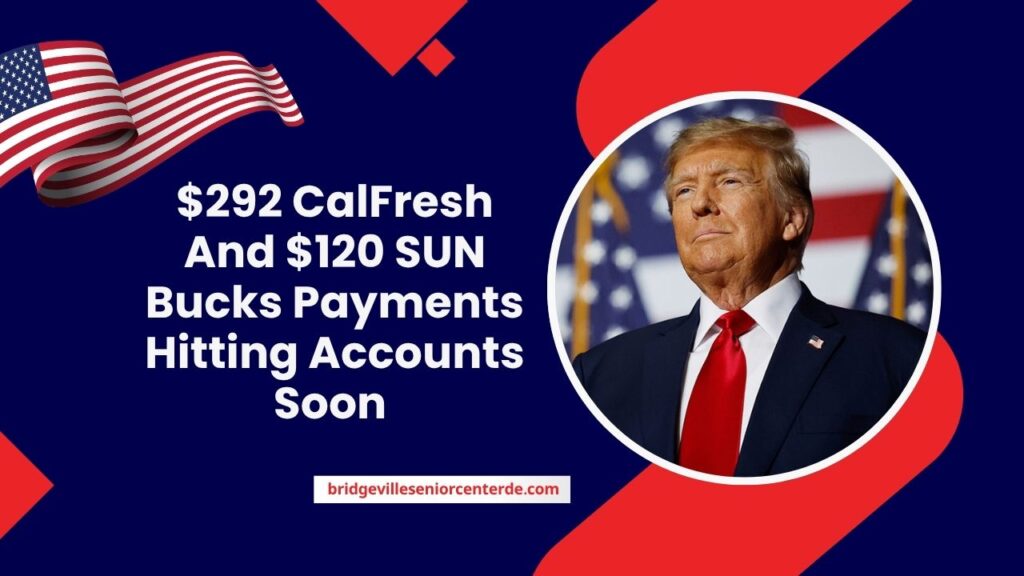 $292 CalFresh And $120 SUN Bucks Payments Hitting Accounts Soon – Here’s Who Qualifies In California!