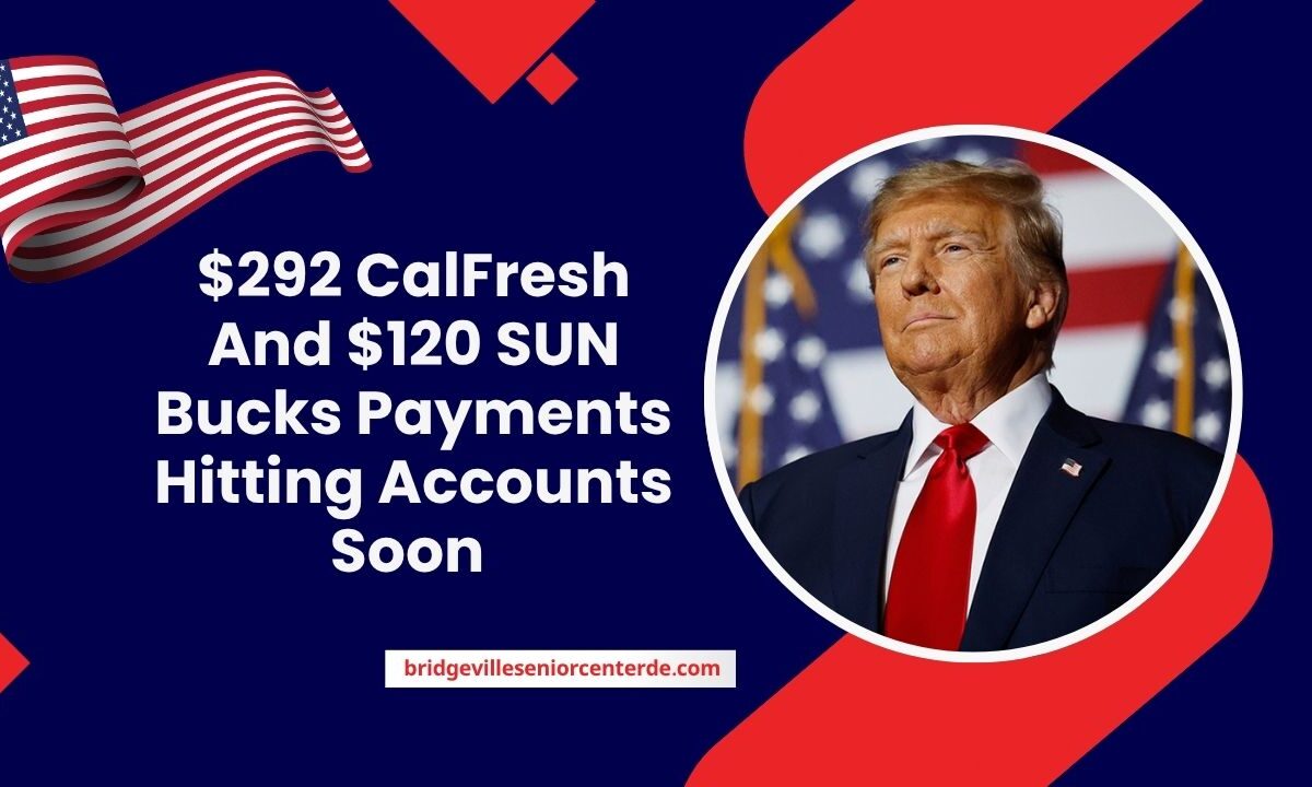 $292 CalFresh And $120 SUN Bucks Payments Hitting Accounts Soon – Here’s Who Qualifies In California!