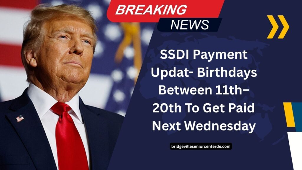 SSDI Payment Updat- Birthdays Between 11th–20th To Get Paid Next Wednesday