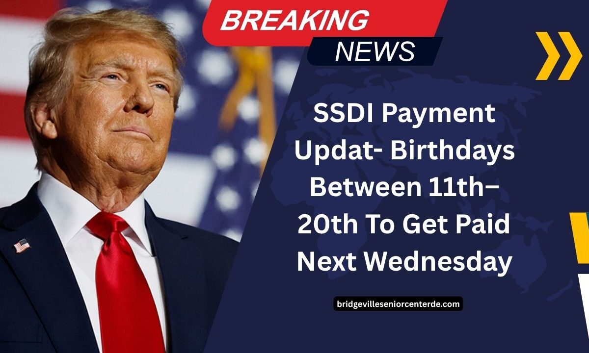 SSDI Payment Updat- Birthdays Between 11th–20th To Get Paid Next Wednesday