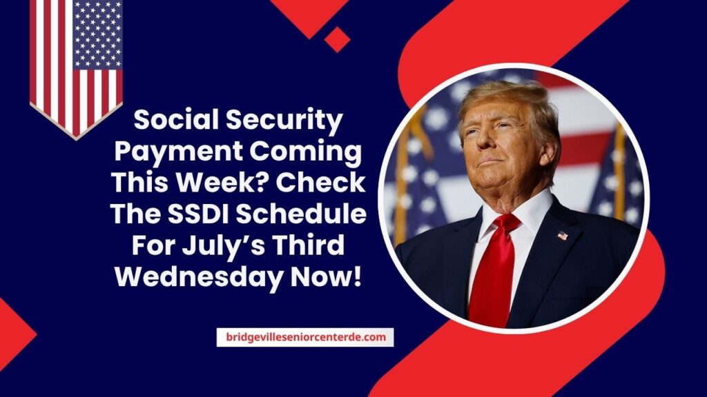 Social Security Payment Coming This Week? Check The SSDI Schedule For July’s Third Wednesday Now!