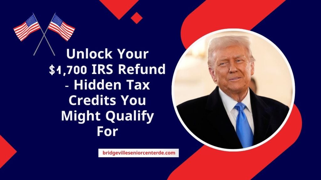 Unlock Your $1,700 IRS Refund - Hidden Tax Credits You Might Qualify For