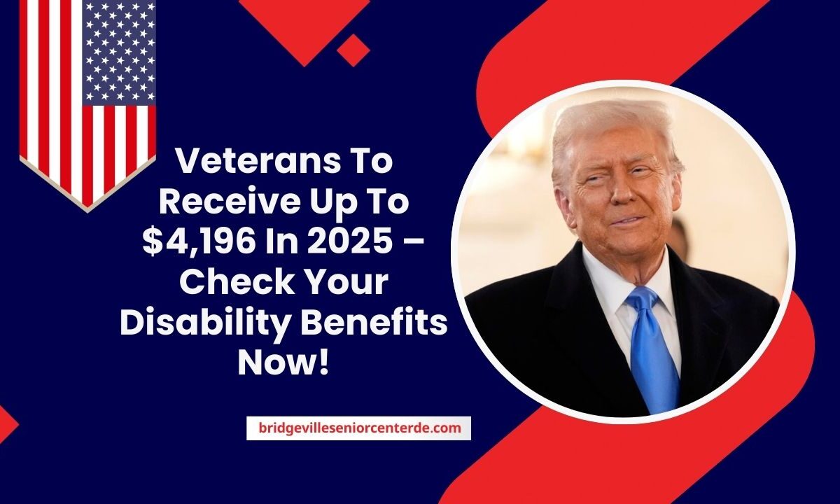 Veterans To Receive Up To $4,196 In 2025 – Check Your Disability Benefits Now!