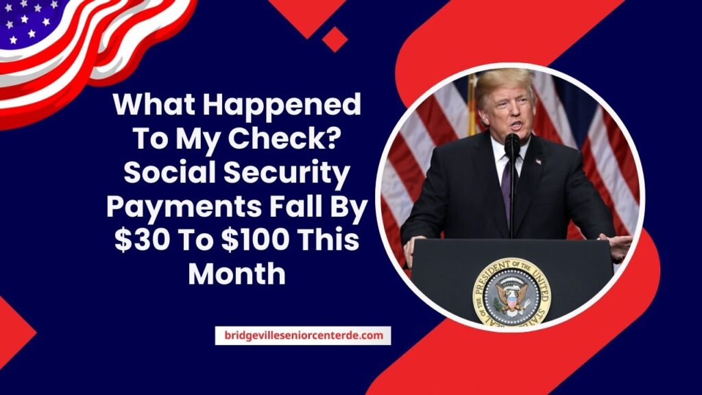 What Happened To My Check? Social Security Payments Fall By $30 To $100 This Month