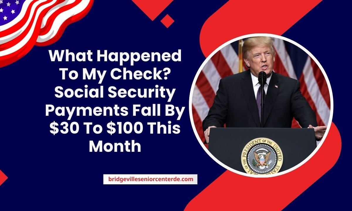 What Happened To My Check? Social Security Payments Fall By $30 To $100 This Month
